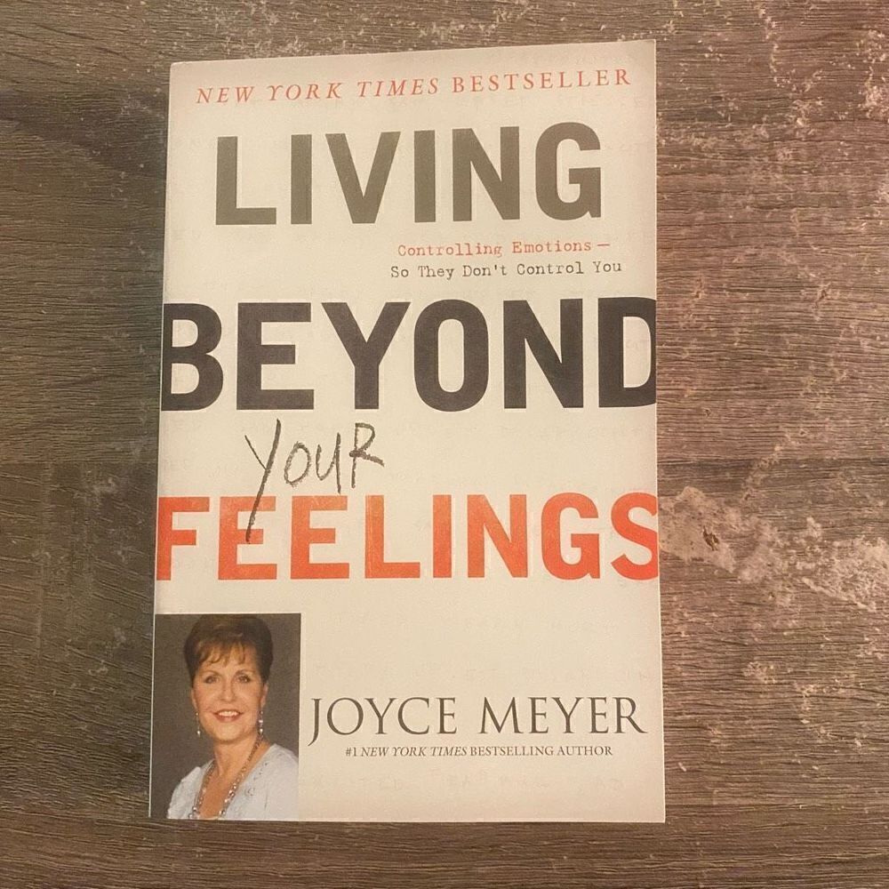 Joyce Meyer Living Beyond Your Feelings - Controlling Emotions So They Don't Con